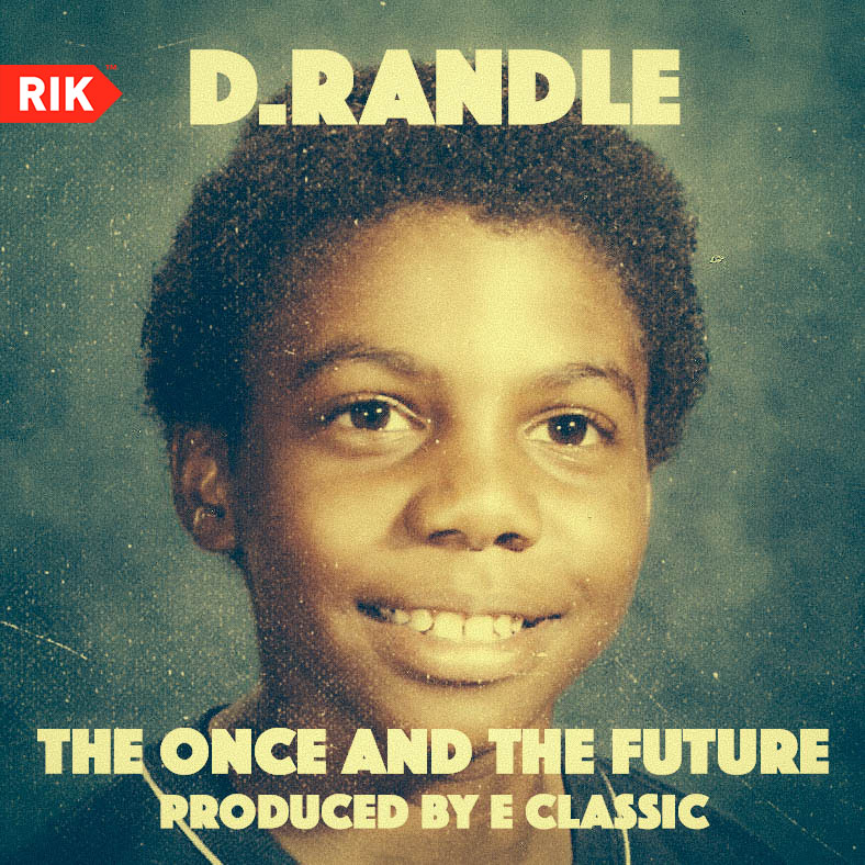 D. Randle – The Once And The Future (Produced by E. Classic)