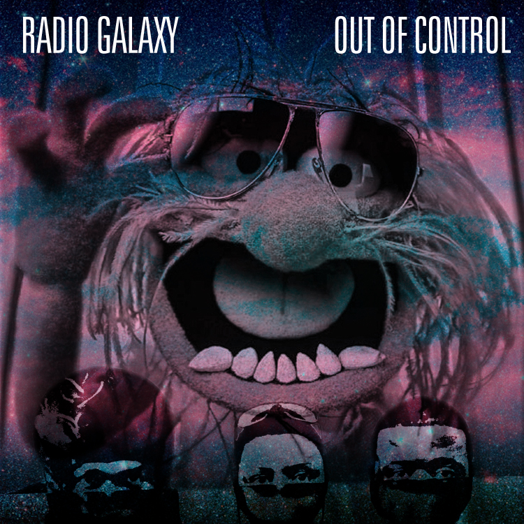 Welcome To Radio Galaxy (Video) b/w “Out Of Control” (Single)