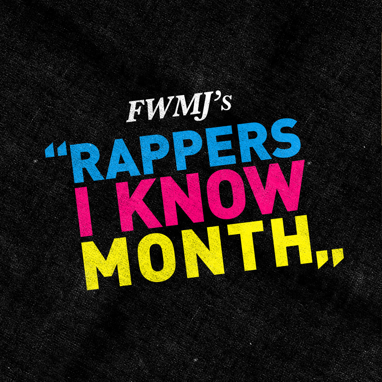 FWMJ's Rappers I Know Month Compliation