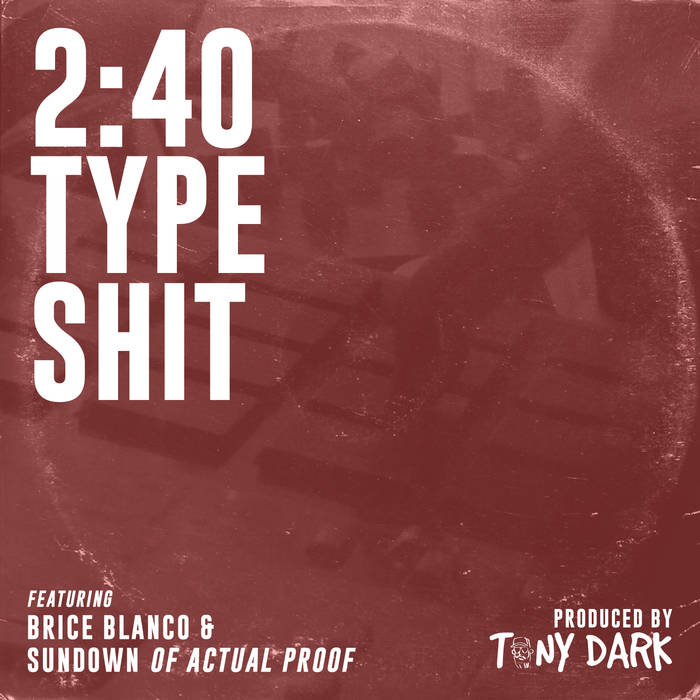 Tony Dark – “2:40 Type Sh*t” (feat. Brice Blanco & Sundown of Actual Proof)