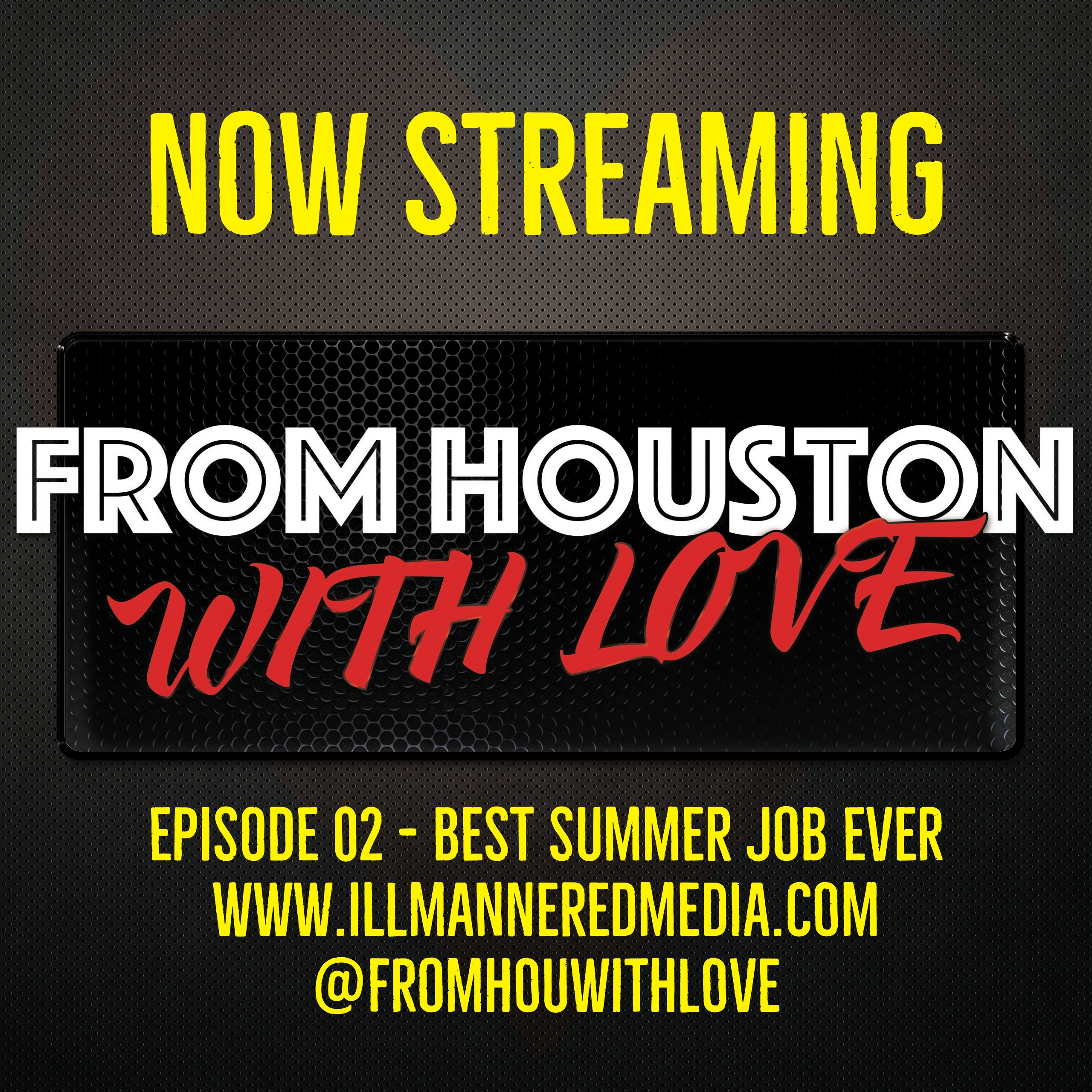 From Houston With Love: Episode 02 – “Best Summer Job Ever”