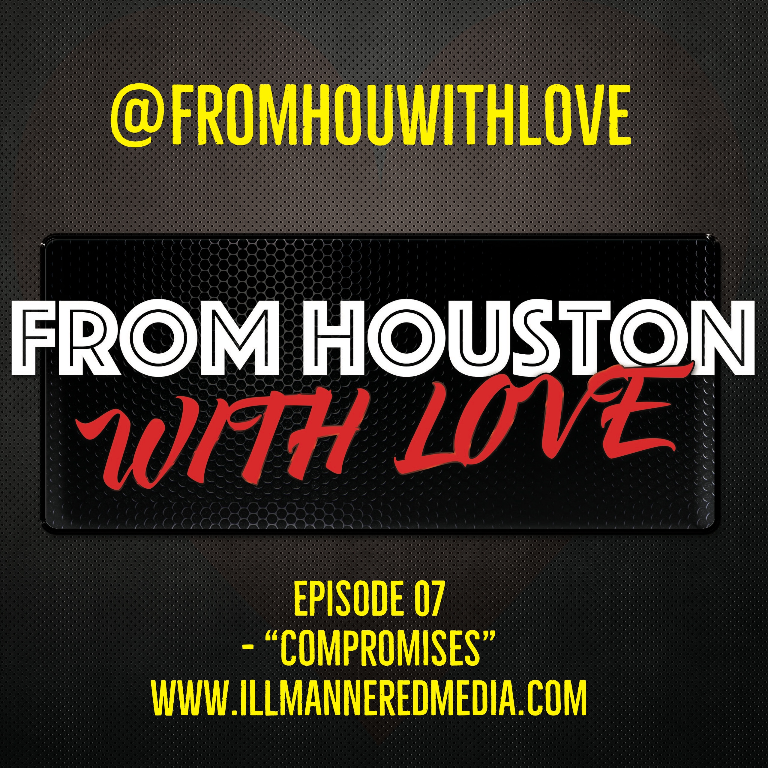 From Houston With Love (Podcast): Episode 07 – “Compromises”